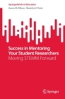 Success in Mentoring Your Student Researchers : Moving STEMM Forward - Book