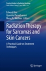 Radiation Therapy for Sarcomas and Skin Cancers : A Practical Guide on Treatment Techniques - Book