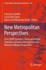 New Metropolitan Perspectives : Post COVID Dynamics: Green and Digital Transition, between Metropolitan and Return to Villages Perspectives - Book