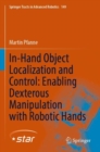 In-Hand Object Localization and Control: Enabling Dexterous Manipulation with Robotic Hands - Book
