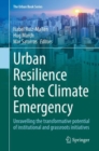Urban Resilience to the Climate Emergency : Unravelling the transformative potential of institutional and grassroots initiatives - Book