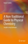A Non-Traditional Guide to Physical Chemistry : Insights using Hydrogen - Book