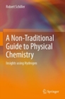 A Non-Traditional Guide to Physical Chemistry : Insights using Hydrogen - Book