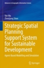 Strategic Spatial Planning Support System for Sustainable Development : Agent-Based Modelling and Simulation - Book