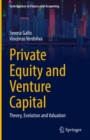 Private Equity and Venture Capital : Theory, Evolution and Valuation - Book