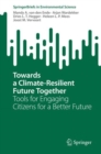 Towards a Climate-Resilient Future Together : Tools for Engaging Citizens for a Better Future - Book