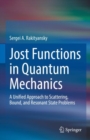 Jost Functions in Quantum Mechanics : A Unified Approach to Scattering, Bound, and Resonant State Problems - Book