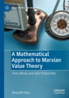 A Mathematical Approach to Marxian Value Theory : Time, Money, and Labor Productivity - Book