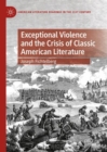 Exceptional Violence and the Crisis of Classic American Literature - Book