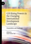 G20 Rising Powers in the Changing International Development Landscape : Potentialities and Challenges - Book
