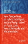 New Perspectives on Hybrid Intelligent System Design based on Fuzzy Logic, Neural Networks and Metaheuristics - Book