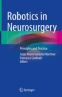 Robotics in Neurosurgery : Principles and Practice - Book