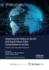 Cybersecurity Policy in the EU and South Korea from Consultation to Action : Theoretical and Comparative Perspectives - Book