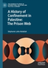 A History of Confinement in Palestine: The Prison Web - Book