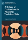 A History of Confinement in Palestine: The Prison Web - Book