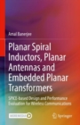Planar Spiral Inductors, Planar Antennas and Embedded Planar Transformers : SPICE-based Design and Performance Evaluation for Wireless Communications - Book