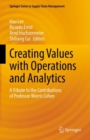 Creating Values with Operations and Analytics : A Tribute to the Contributions of Professor Morris Cohen - Book