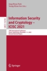 Information Security and Cryptology - ICISC 2021 : 24th International Conference, Seoul, South Korea, December 1-3, 2021, Revised Selected Papers - Book