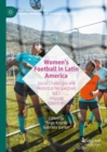 Women’s Football in Latin America : Social Challenges and Historical Perspectives Vol 2. Hispanic Countries - Book