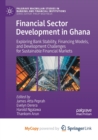 Financial Sector Development in Ghana : Exploring Bank Stability, Financing Models, and Development Challenges for Sustainable Financial Markets - Book