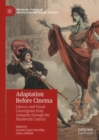 Adaptation Before Cinema : Literary and Visual Convergence from Antiquity through the Nineteenth Century - Book