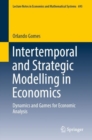 Intertemporal and Strategic Modelling in Economics : Dynamics and Games for Economic Analysis - Book