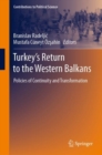 Turkey’s Return to the Western Balkans : Policies of Continuity and Transformation - Book