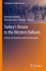 Turkey’s Return to the Western Balkans : Policies of Continuity and Transformation - Book