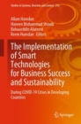 The Implementation of Smart Technologies for Business Success and Sustainability : During COVID-19 Crises in Developing Countries - Book