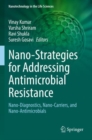 Nano-Strategies for Addressing Antimicrobial Resistance : Nano-Diagnostics, Nano-Carriers, and Nano-Antimicrobials - Book