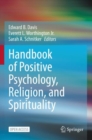Handbook of Positive Psychology, Religion, and Spirituality - Book