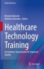 Healthcare Technology Training : An Evidence-based Guide for Improved Quality - Book