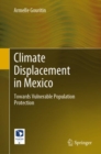 Climate Displacement in Mexico : Towards Vulnerable Population Protection - Book