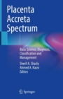 Placenta Accreta Spectrum : Basic Science, Diagnosis, Classification and Management - Book