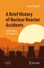 A Brief History of Nuclear Reactor Accidents : From Leipzig to Fukushima - Book