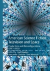 American Science Fiction Television and Space : Productions and (Re)configurations (1987-2021) - Book
