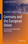 Germany and the European Union : How Chancellor Angela Merkel Shaped Europe - Book