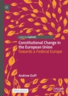 Constitutional Change in the European Union : Towards a Federal Europe - Book