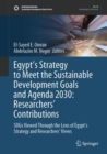 Egypt’s Strategy to Meet the Sustainable Development Goals and Agenda 2030: Researchers' Contributions : SDGs Viewed Through the Lens of Egypt’s Strategy and Researchers' Views - Book