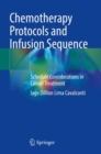 Chemotherapy Protocols and Infusion Sequence : Schedule Consideration in Cancer Treatment - Book