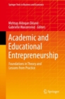 Academic and Educational Entrepreneurship : Foundations in Theory and Lessons from Practice - Book