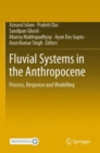 Fluvial Systems in the Anthropocene : Process, Response and Modelling - Book