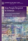 How People Respond to Violence : Everyday Peace and the Maoist Conflict in India - Book