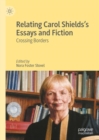 Relating Carol Shields’s Essays and Fiction : Crossing Borders - Book
