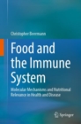 Food and the Immune System : Molecular Mechanisms and Nutritional Relevance in Health and Disease - Book
