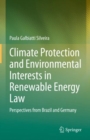 Climate Protection and Environmental Interests in Renewable Energy Law : Perspectives from Brazil and Germany - Book