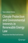 Climate Protection and Environmental Interests in Renewable Energy Law : Perspectives from Brazil and Germany - Book