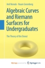 Algebraic Curves and Riemann Surfaces for Undergraduates : The Theory of the Donut - Book