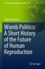 Womb Politics: A Short History of the Future of Human Reproduction - Book