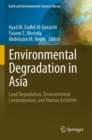 Environmental Degradation in Asia : Land Degradation, Environmental Contamination, and Human Activities - Book